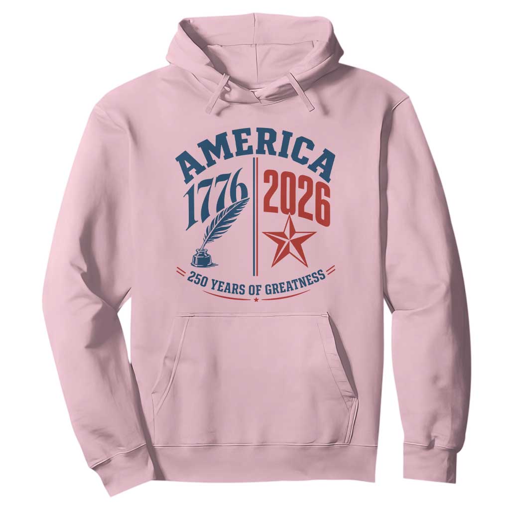 America 250 Years of Greatness Patriotic Hoodie Vintage 1776 to 2026 Quill and Star Semiquincentennial TS02 Light Pink Print Your Wear