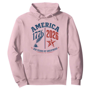 America 250 Years of Greatness Patriotic Hoodie Vintage 1776 to 2026 Quill and Star Semiquincentennial TS02 Light Pink Print Your Wear