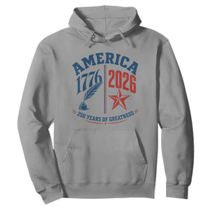 America 250 Years of Greatness Patriotic Hoodie Vintage 1776 to 2026 Quill and Star Semiquincentennial TS02 Sport Gray Print Your Wear