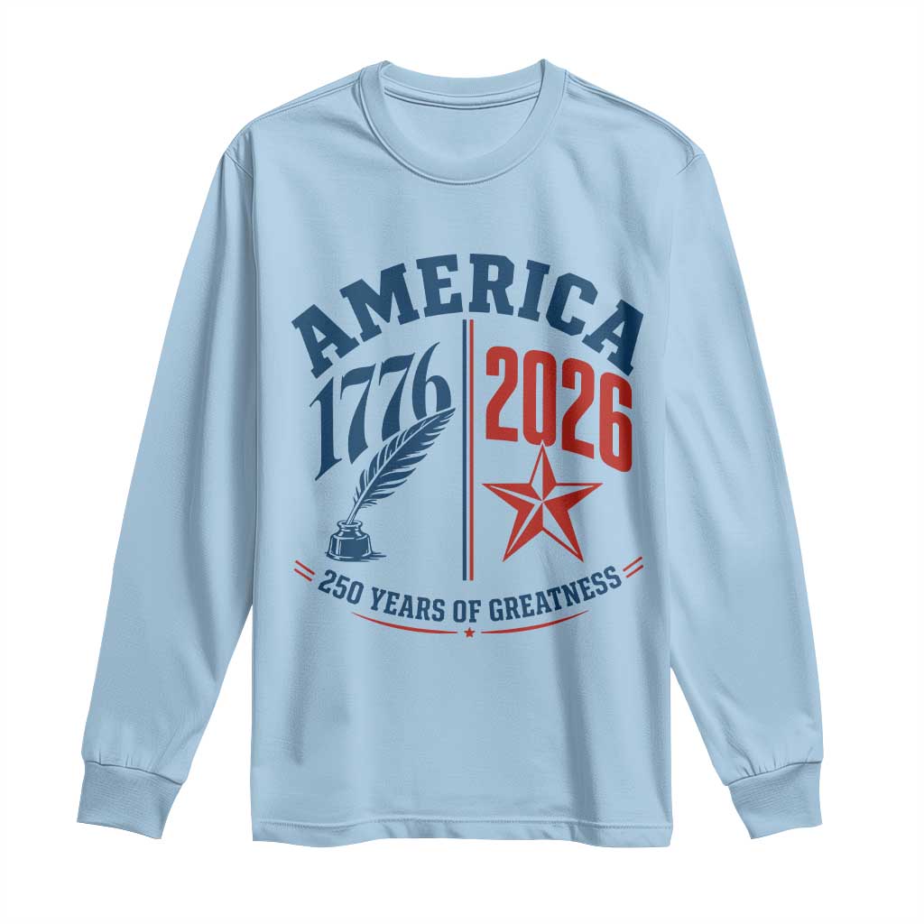 America 250 Years of Greatness Patriotic Long Sleeve Shirt Vintage 1776 to 2026 Quill and Star Semiquincentennial TS02 Light Blue Print Your Wear