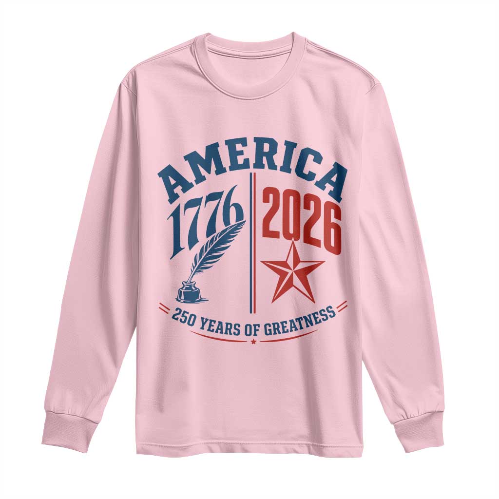 America 250 Years of Greatness Patriotic Long Sleeve Shirt Vintage 1776 to 2026 Quill and Star Semiquincentennial TS02 Light Pink Print Your Wear