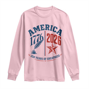 America 250 Years of Greatness Patriotic Long Sleeve Shirt Vintage 1776 to 2026 Quill and Star Semiquincentennial TS02 Light Pink Print Your Wear