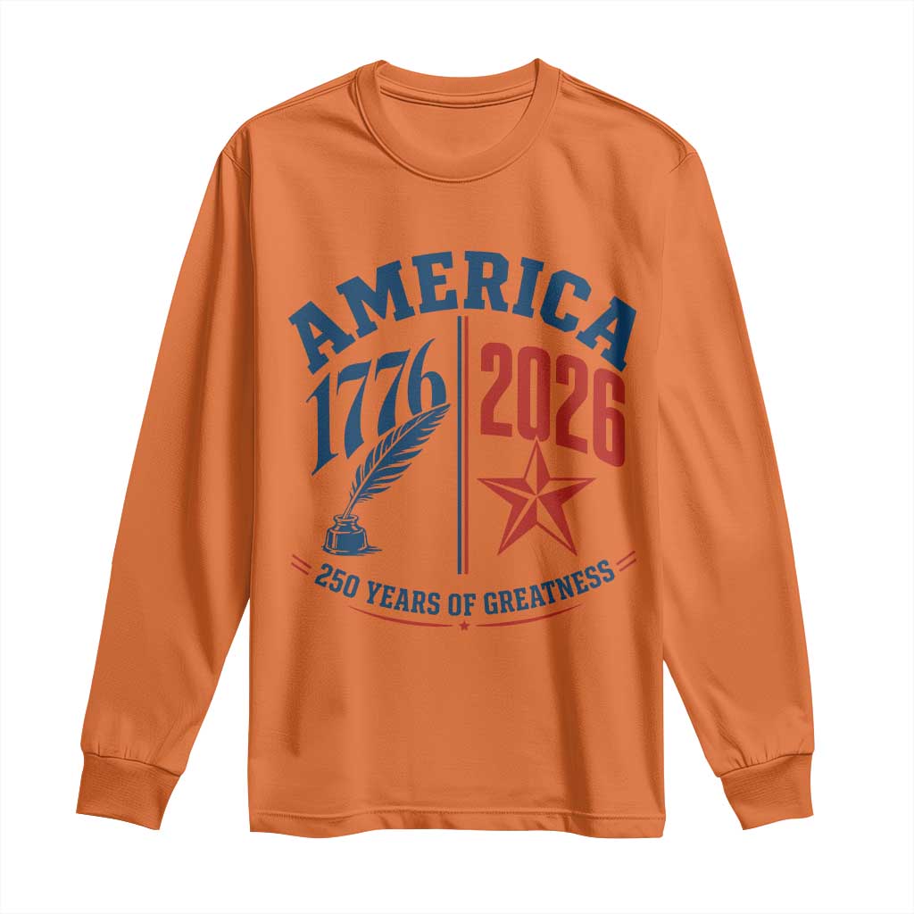 America 250 Years of Greatness Patriotic Long Sleeve Shirt Vintage 1776 to 2026 Quill and Star Semiquincentennial TS02 Orange Print Your Wear