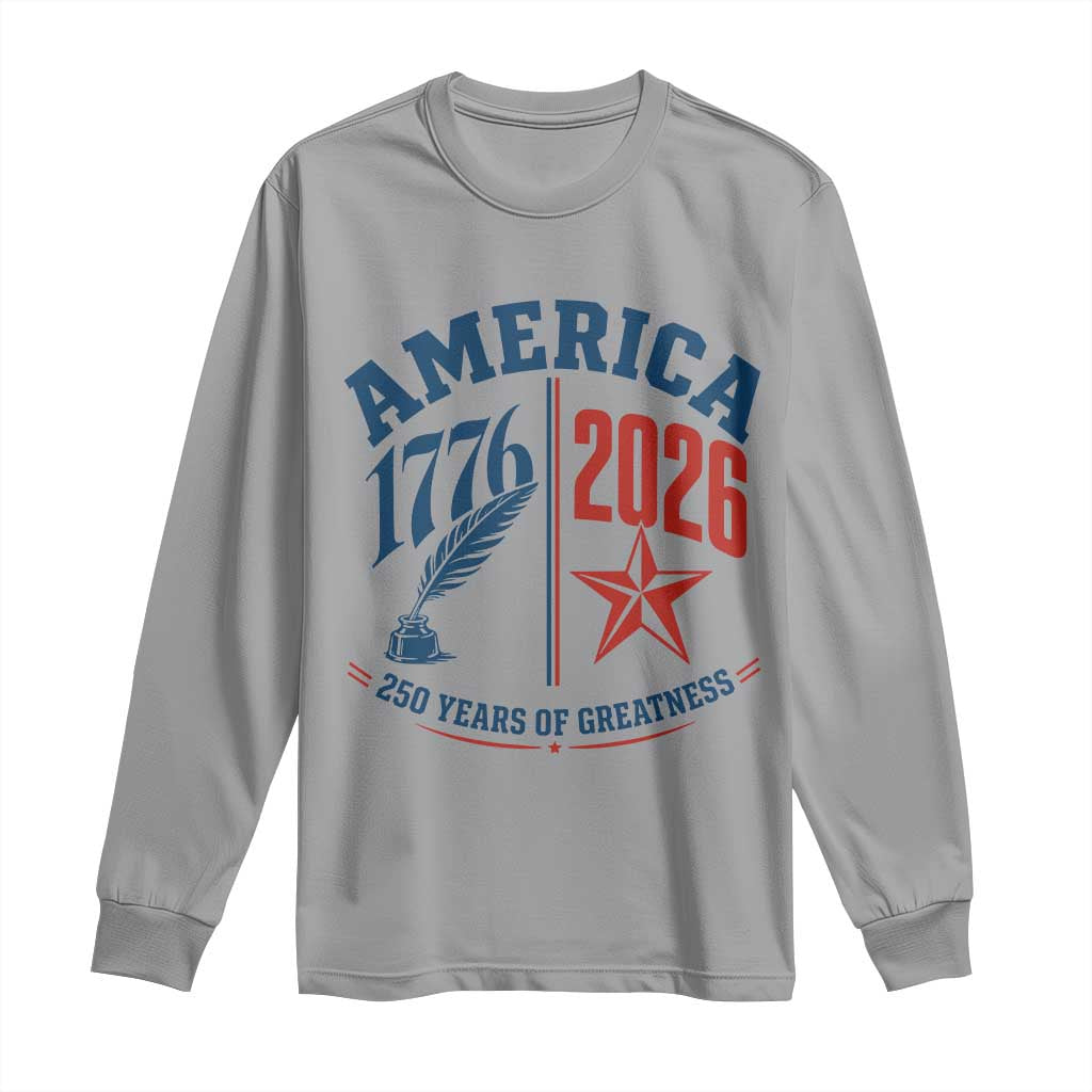 America 250 Years of Greatness Patriotic Long Sleeve Shirt Vintage 1776 to 2026 Quill and Star Semiquincentennial TS02 Sport Gray Print Your Wear