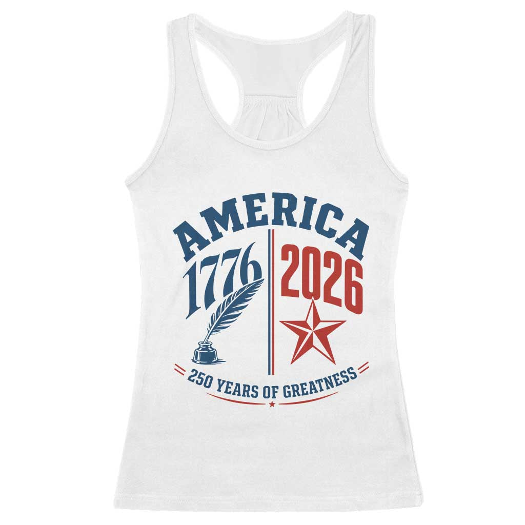 America 250 Years of Greatness Patriotic Racerback Tank Top Vintage 1776 to 2026 Quill and Star Semiquincentennial TS02 White Print Your Wear