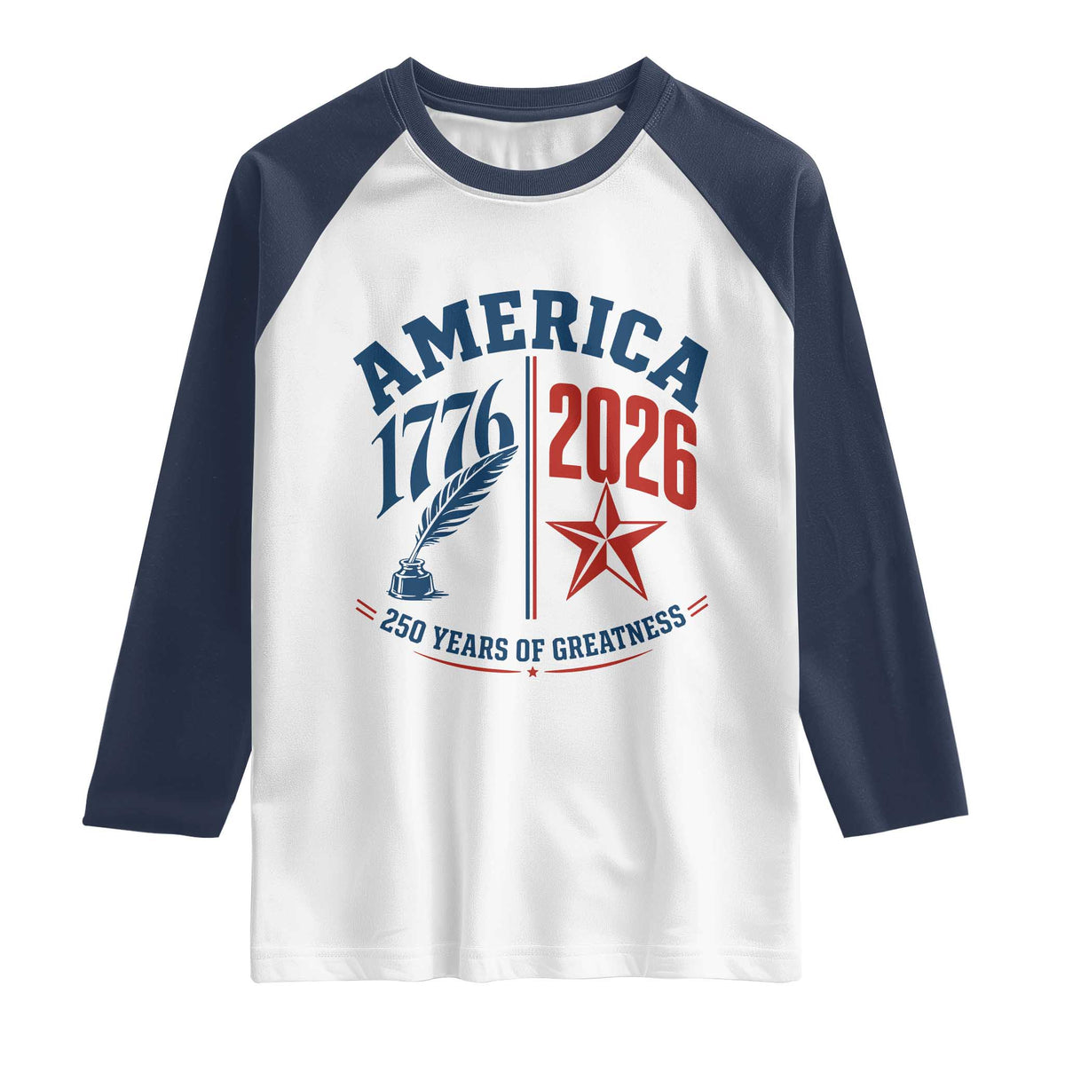 America 250 Years of Greatness Patriotic Raglan Shirt Vintage 1776 to 2026 Quill and Star Semiquincentennial TS02 White Navy Print Your Wear