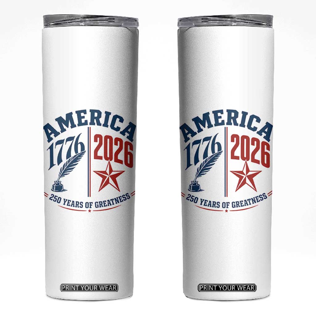 America 250 Years of Greatness Patriotic Skinny Tumbler Vintage 1776 to 2026 Quill and Star Semiquincentennial TS02 White Print Your Wear