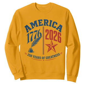 America 250 Years of Greatness Patriotic Sweatshirt Vintage 1776 to 2026 Quill and Star Semiquincentennial TS02 Gold Print Your Wear