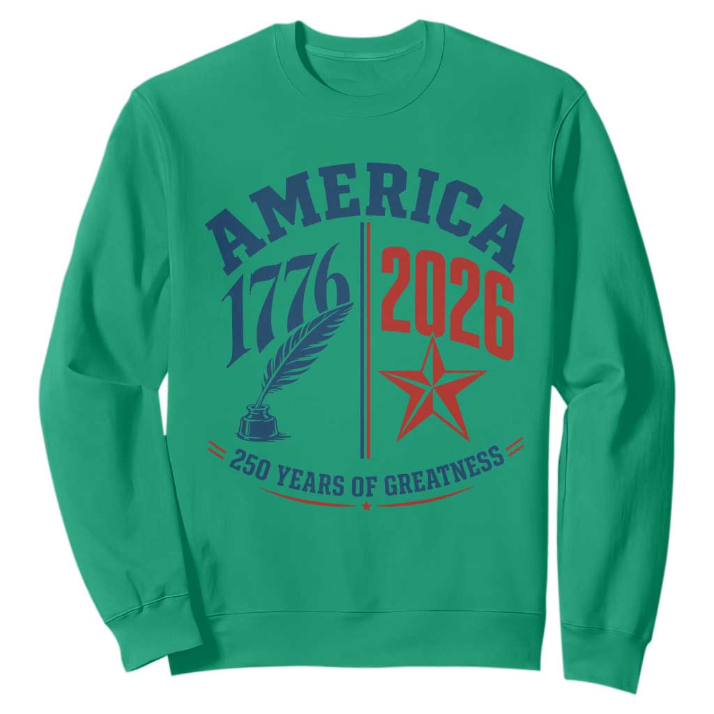 America 250 Years of Greatness Patriotic Sweatshirt Vintage 1776 to 2026 Quill and Star Semiquincentennial TS02 Irish Green Print Your Wear