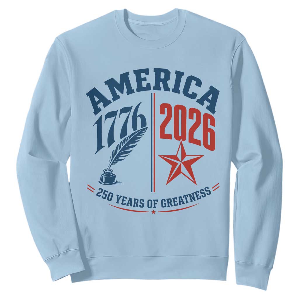 America 250 Years of Greatness Patriotic Sweatshirt Vintage 1776 to 2026 Quill and Star Semiquincentennial TS02 Light Blue Print Your Wear