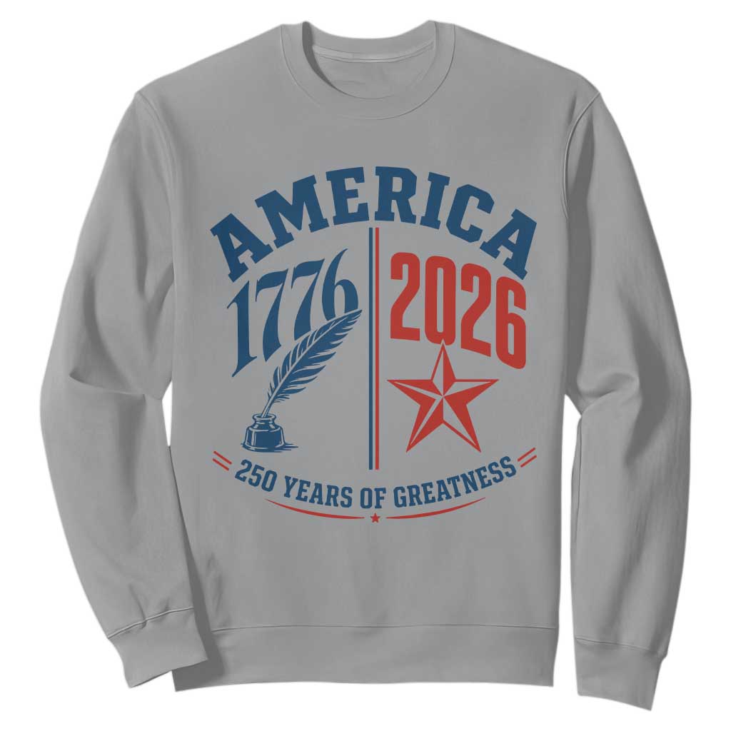 America 250 Years of Greatness Patriotic Sweatshirt Vintage 1776 to 2026 Quill and Star Semiquincentennial TS02 Sport Gray Print Your Wear