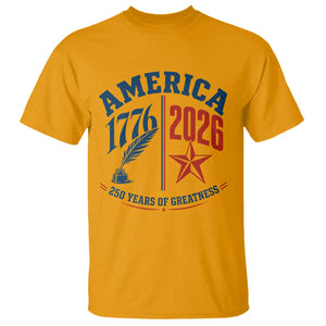 America 250 Years of Greatness Patriotic T Shirt Vintage 1776 to 2026 Quill and Star Semiquincentennial TS02 Gold Print Your Wear