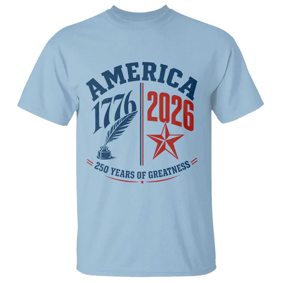 America 250 Years of Greatness Patriotic T Shirt Vintage 1776 to 2026 Quill and Star Semiquincentennial TS02 Light Blue Print Your Wear