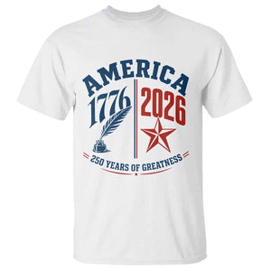 America 250 Years of Greatness Patriotic T Shirt Vintage 1776 to 2026 Quill and Star Semiquincentennial TS02 White Print Your Wear