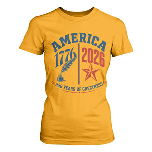 America 250 Years of Greatness Patriotic T Shirt For Women Vintage 1776 to 2026 Quill and Star Semiquincentennial TS02 Gold Print Your Wear