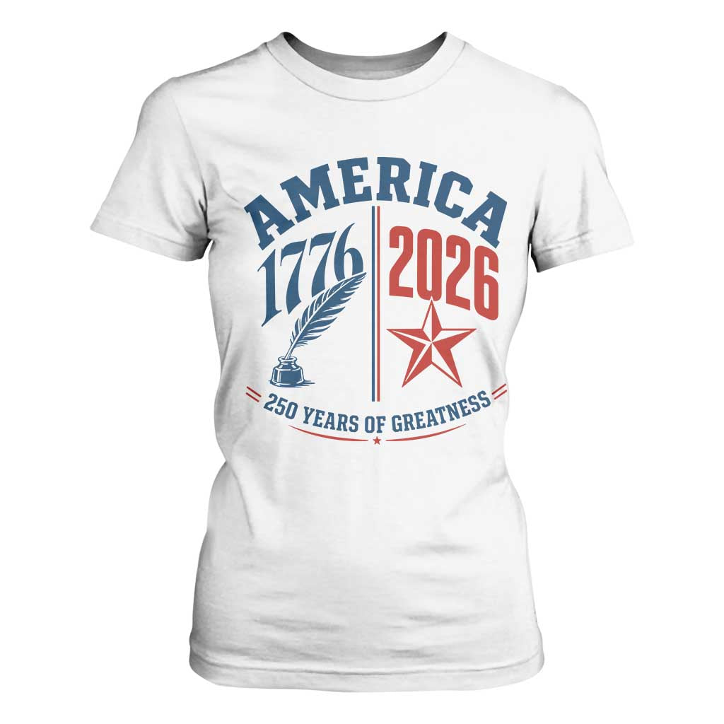 America 250 Years of Greatness Patriotic T Shirt For Women Vintage 1776 to 2026 Quill and Star Semiquincentennial TS02 White Print Your Wear