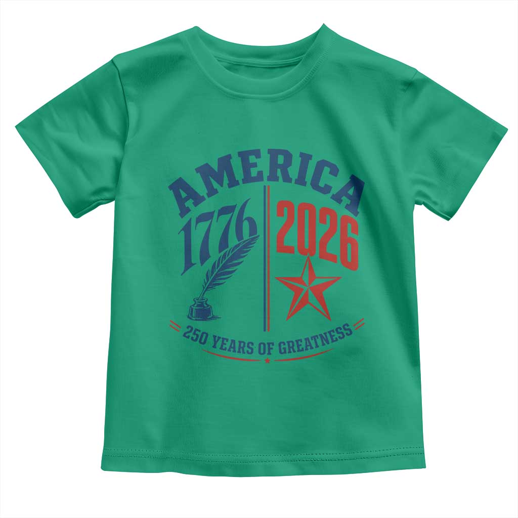 America 250 Years of Greatness Patriotic Toddler T Shirt Vintage 1776 to 2026 Quill and Star Semiquincentennial TS02 Irish Green Print Your Wear