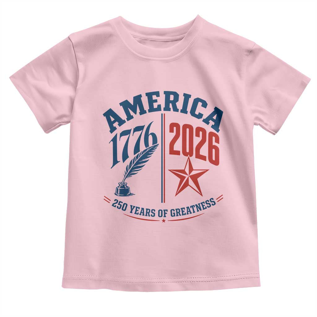 America 250 Years of Greatness Patriotic Toddler T Shirt Vintage 1776 to 2026 Quill and Star Semiquincentennial TS02 Light Pink Print Your Wear