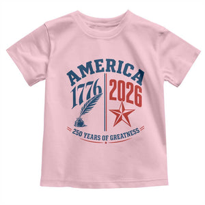America 250 Years of Greatness Patriotic Toddler T Shirt Vintage 1776 to 2026 Quill and Star Semiquincentennial TS02 Light Pink Print Your Wear