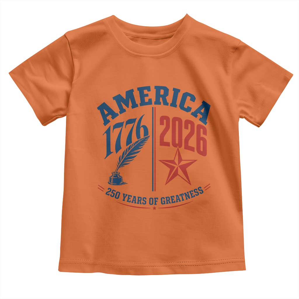 America 250 Years of Greatness Patriotic Toddler T Shirt Vintage 1776 to 2026 Quill and Star Semiquincentennial TS02 Orange Print Your Wear