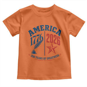 America 250 Years of Greatness Patriotic Toddler T Shirt Vintage 1776 to 2026 Quill and Star Semiquincentennial TS02 Orange Print Your Wear