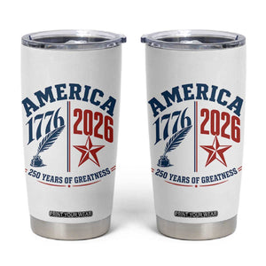 America 250 Years of Greatness Patriotic Tumbler Cup Vintage 1776 to 2026 Quill and Star Semiquincentennial TS02 White Print Your Wear