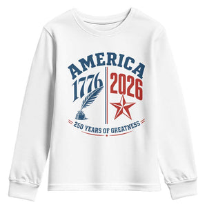 America 250 Years of Greatness Patriotic Youth Sweatshirt Vintage 1776 to 2026 Quill and Star Semiquincentennial TS02 White Print Your Wear