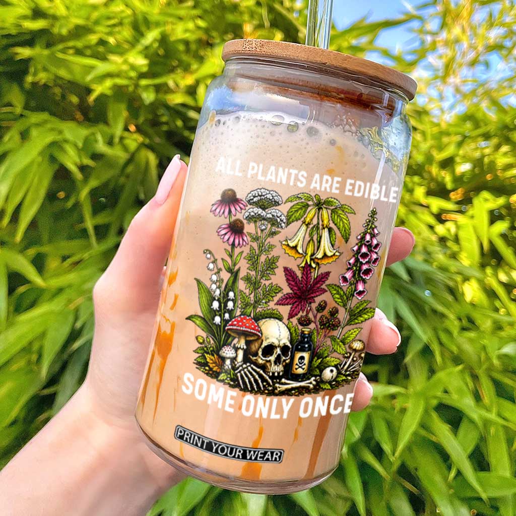 Funny Botanical Foraging Skull Dark Humor Glass Can All Plants Are Edible Some Only Once Botany Cottagecore TS02 Black Print Your Wear