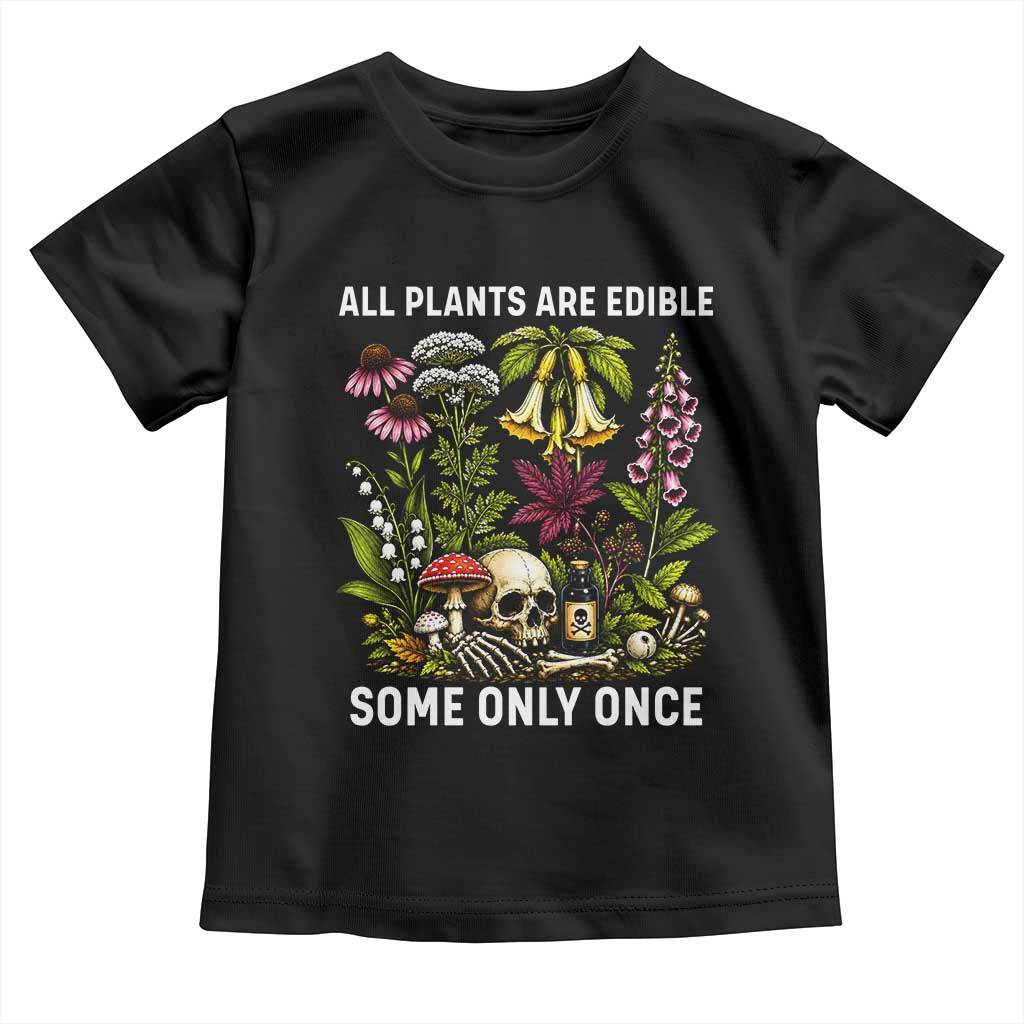 Funny Botanical Foraging Skull Dark Humor Toddler T Shirt All Plants Are Edible Some Only Once Botany Cottagecore TS02 Black Print Your Wear