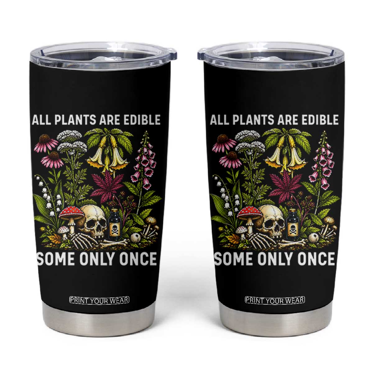 Funny Botanical Foraging Skull Dark Humor Tumbler Cup All Plants Are Edible Some Only Once Botany Cottagecore TS02 Black Print Your Wear