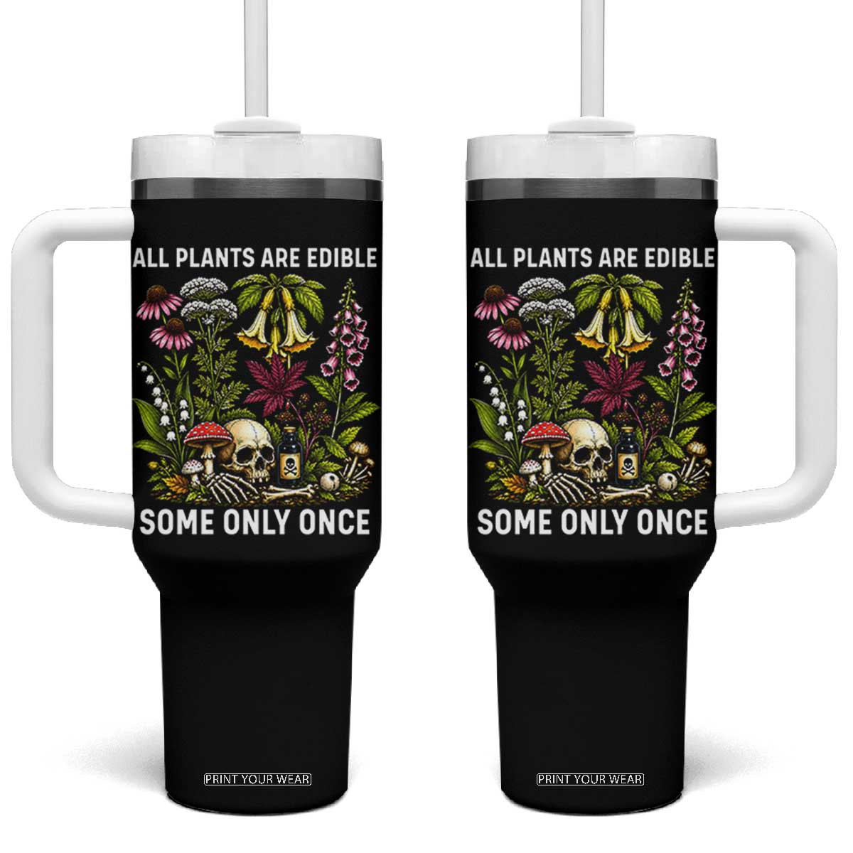 Funny Botanical Foraging Skull Dark Humor Tumbler With Handle All Plants Are Edible Some Only Once Botany Cottagecore TS02 One Size: 40 oz Black Print Your Wear