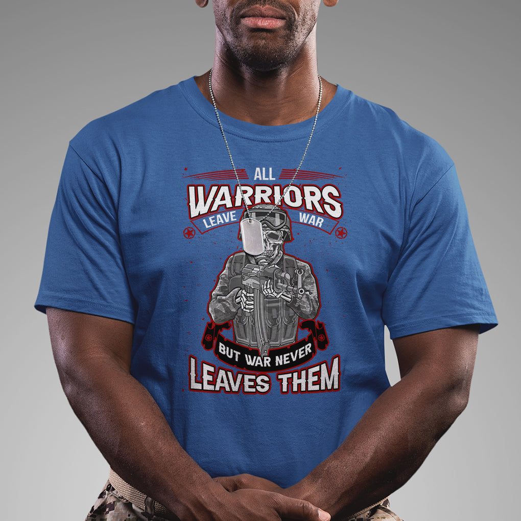 Veteran PTSD T Shirt All Warriors Leave War But War Never Leaves Them Skeleton Soldier TS02 Printyourwear