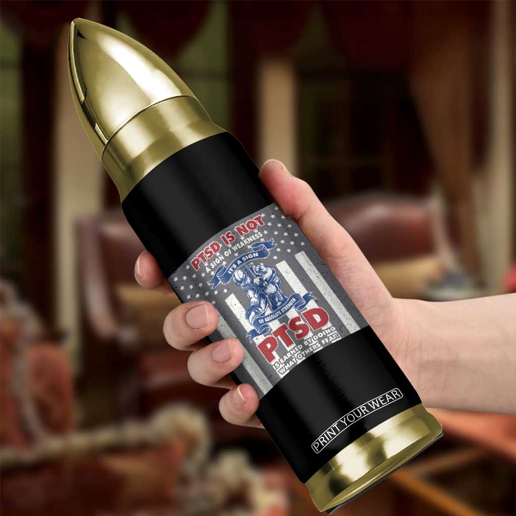 Veteran PTSD Bullet Tumbler It's A Sign Of Strength It's Earned By Doing What Others Fear American Soldier TS02 Print Your Wear