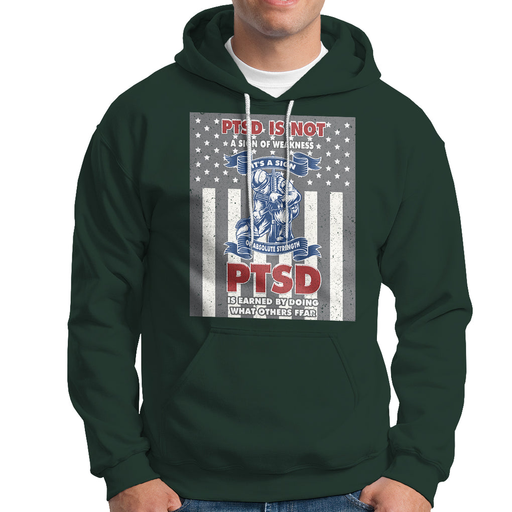 Veteran PTSD Hoodie It's A Sign Of Strength It's Earned By Doing What Others Fear American Soldier TS02 Printyourwear