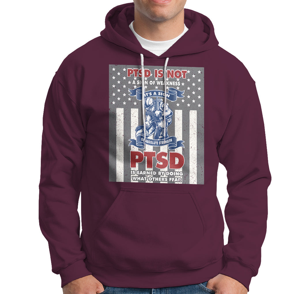 Veteran PTSD Hoodie It's A Sign Of Strength It's Earned By Doing What Others Fear American Soldier TS02 Printyourwear