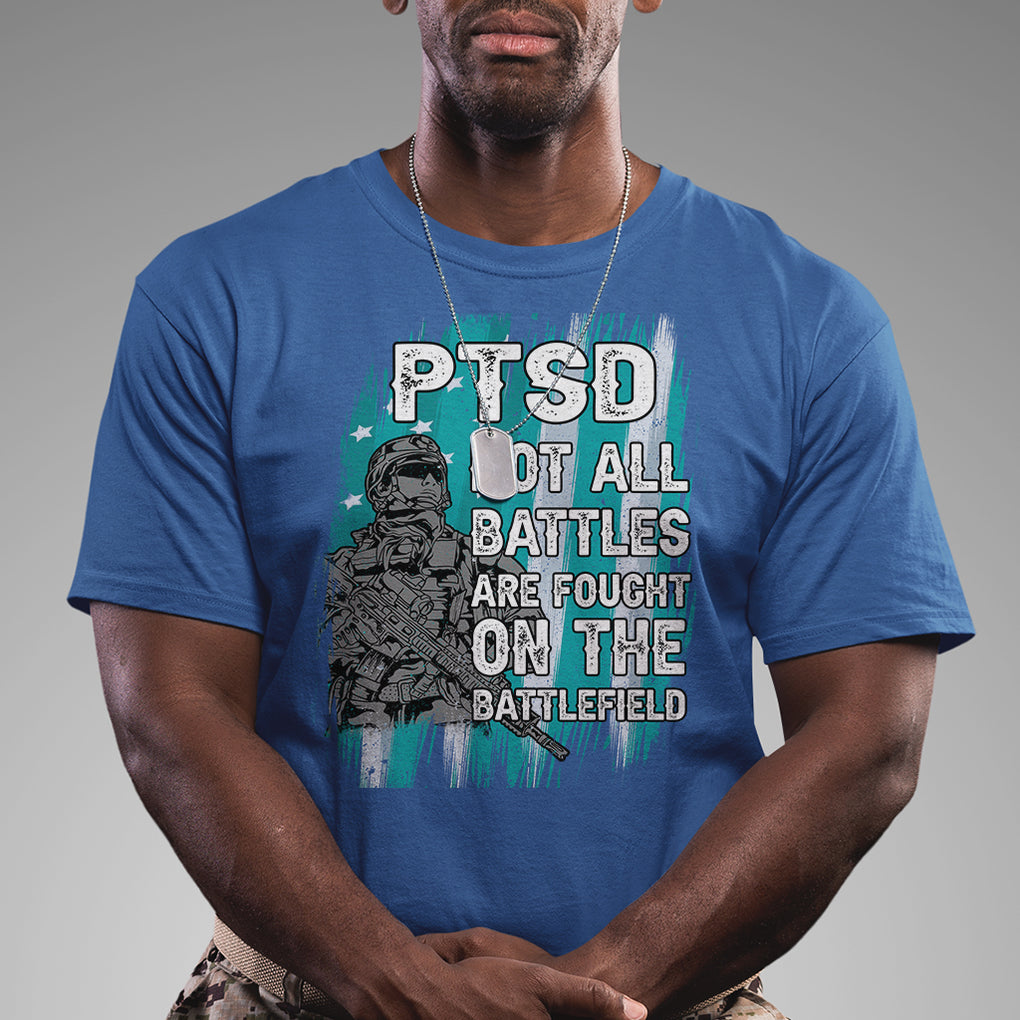 Veteran PTSD T Shirt Not All Battles Are Fought On The Battlefield TS02 Printyourwear