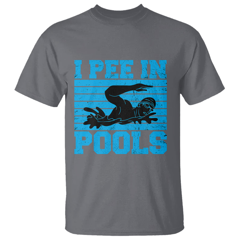 Swimming T Shirt I Pee In Pools Funny Pool Lovers Sarcastic Sayings Swimmers TS02 Printyourwear