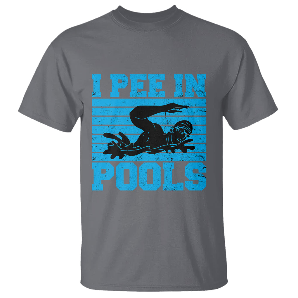 Swimming T Shirt I Pee In Pools Funny Pool Lovers Sarcastic Sayings ...