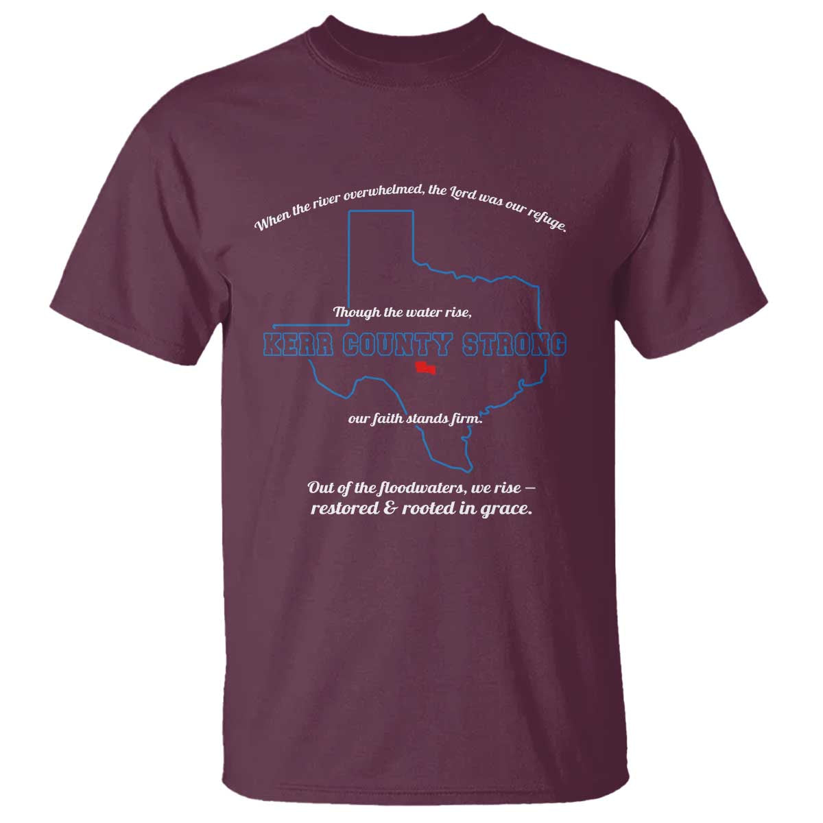 Kerr County Strong Christian T Shirt Texas Faith Hope Resilient Texans TS02 Maroon Print Your Wear
