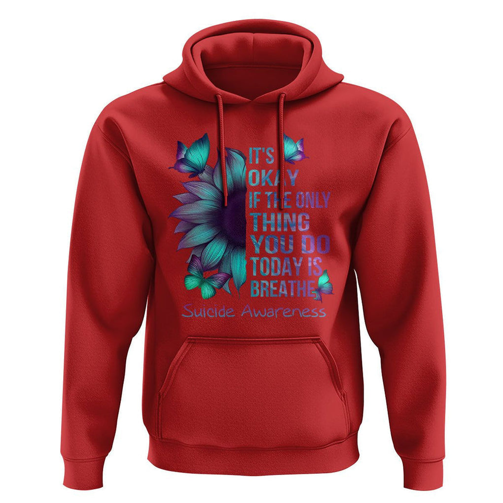Suicide Prevention Awareness Hoodie Sunflower It's Ok If The Only Thing You Do Today Is Breathe TS02 Red Print Your Wear