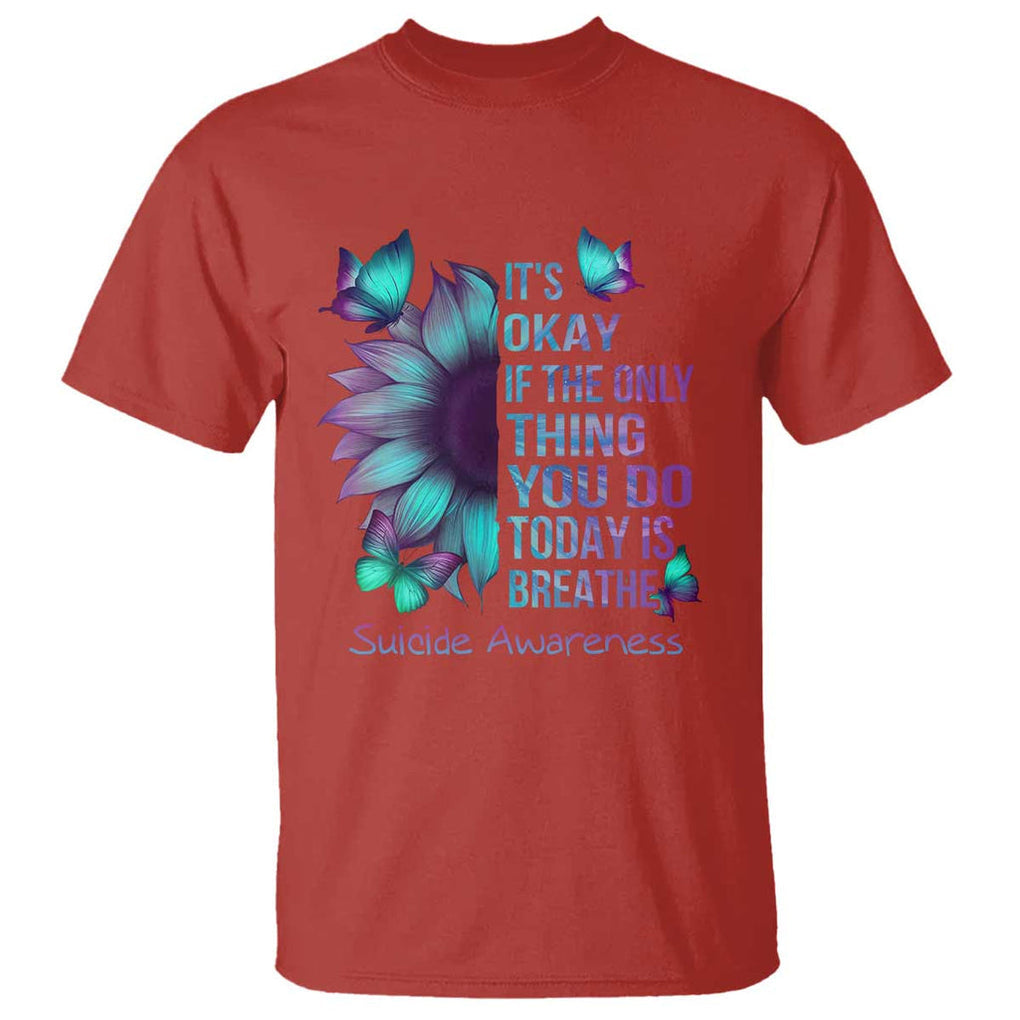 Suicide Prevention Awareness T Shirt Sunflower It's Ok If The Only Thing You Do Today Is Breathe TS02 Red Printyourwear