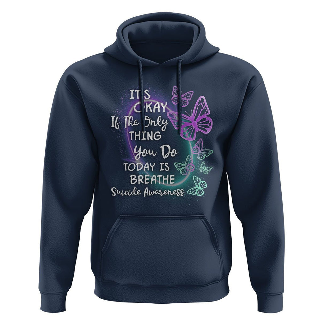 Suicide Prevention Awareness Hoodie Butterfly It's Ok If The Only Thing You Do Today Is Breathe TS02 Navy Print Your Wear