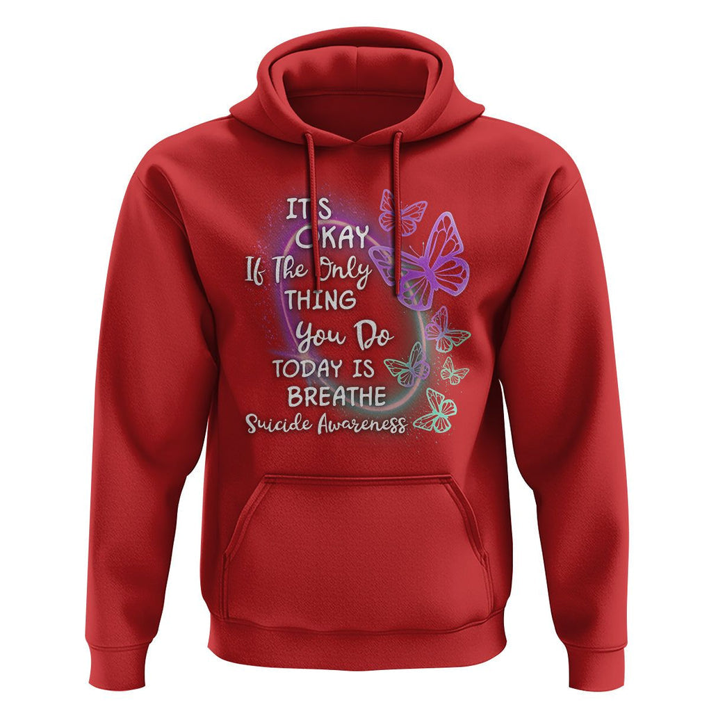 Suicide Prevention Awareness Hoodie Butterfly It's Ok If The Only Thing You Do Today Is Breathe TS02 Red Print Your Wear