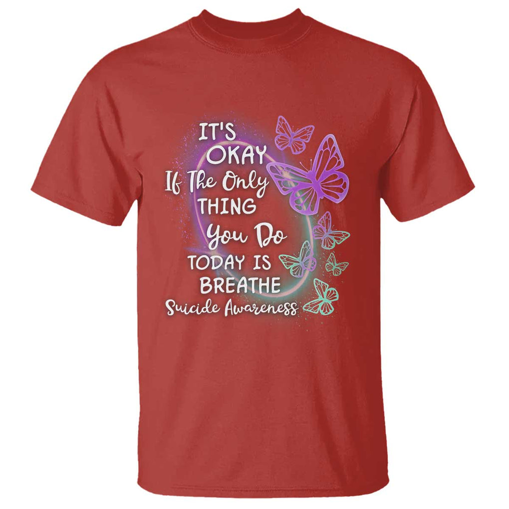Suicide Prevention Awareness T Shirt Butterfly It's Ok If The Only Thing You Do Today Is Breathe TS02 Red Printyourwear