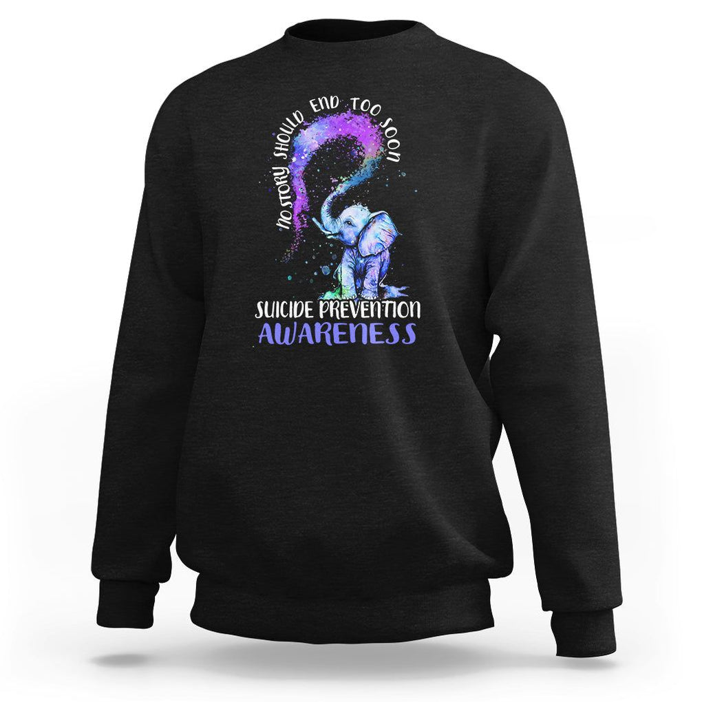 Suicide Prevention Awareness Sweatshirt No Story Should End Teal Purple Ribbon Suicide Prevention TS02 Black Print Your Wear