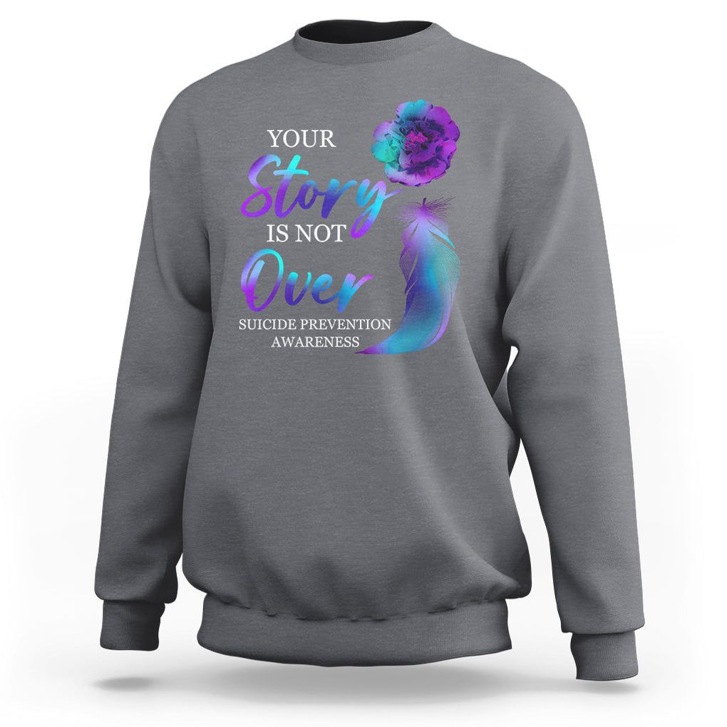 Suicide Prevention Awareness Sweatshirt Stay Your Story Is Not Over Semicolon Suicide Prevention TS02 Charcoal Print Your Wear
