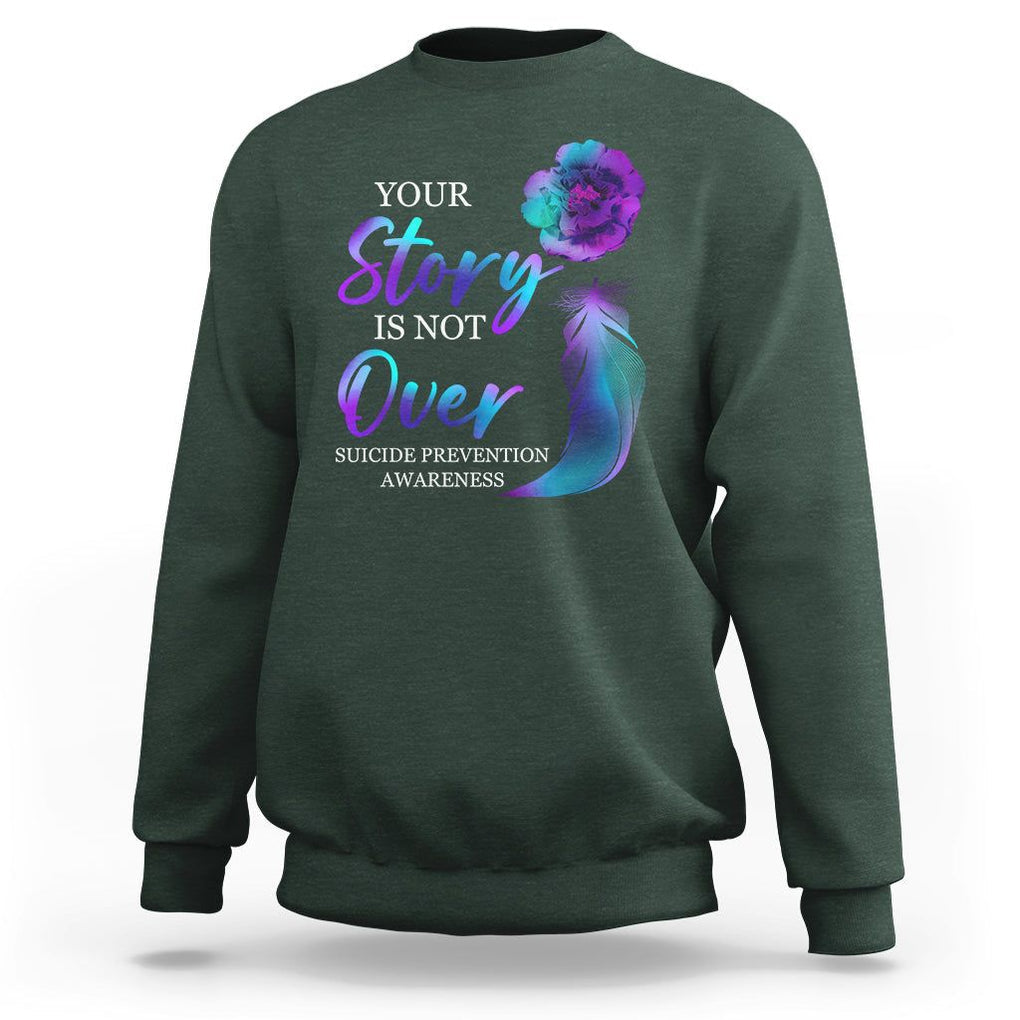 Suicide Prevention Awareness Sweatshirt Stay Your Story Is Not Over Semicolon Suicide Prevention TS02 Dark Forest Green Print Your Wear