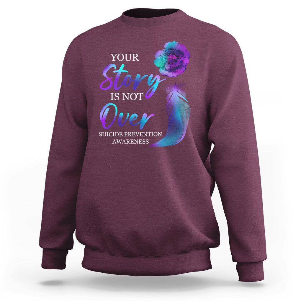 Suicide Prevention Awareness Sweatshirt Stay Your Story Is Not Over Semicolon Suicide Prevention TS02 Maroon Print Your Wear