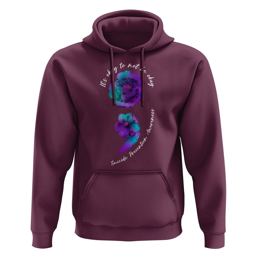 It's Ok To Not Be Ok Semicolon Suicide Prevention Awareness Hoodie TS02 Maroon Print Your Wear