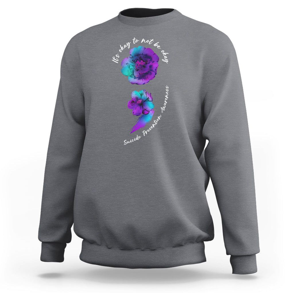 It's Ok To Not Be Ok Semicolon Suicide Prevention Awareness Sweatshirt TS02 Charcoal Print Your Wear